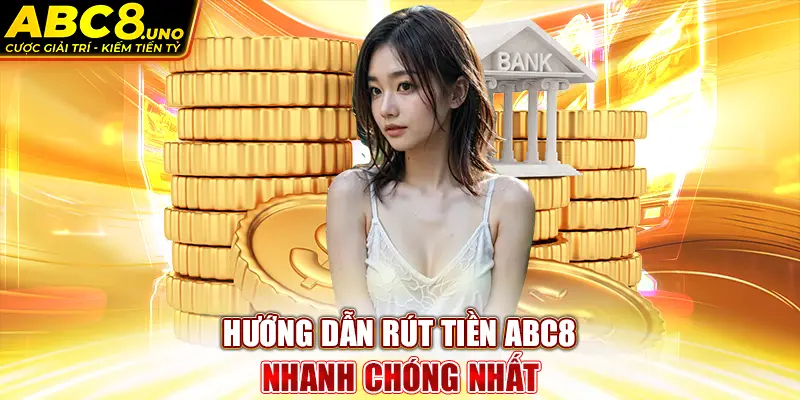 huong-dan-rut-tien-abc8-nhanh-chong-nhat-