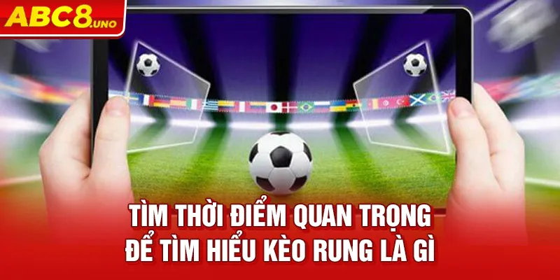 tim-thoi-diem-quan-trong-de-tim-hieu-keo-rung-trong-bong-da-la-gi-