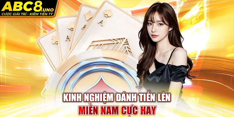 kinh-nghiem-danh-tien-len-mien-nam-cuc-hay