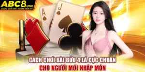 cach-choi-bai-buu-4-la-cuc-chuan-cho-nguoi-moi-nhap-mon