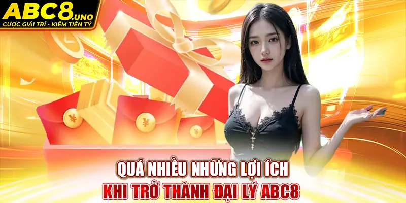 qua-nhieu-nhung-loi-ich-khi-tro-thanh-dai-ly-abc8-