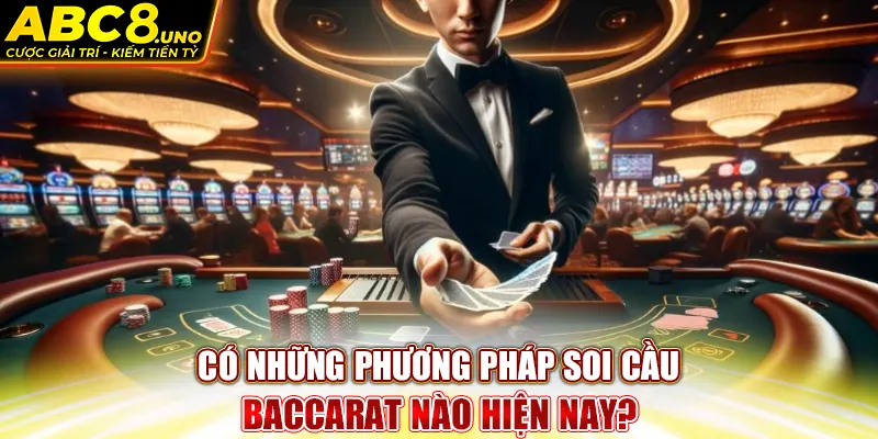 co-nhung-phuong-phap-soi-cau-baccarat-nào-hien-nay-