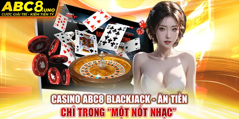 casino-abc8-blackjack-an-tien-chi-trong-“mot-not-nhac”