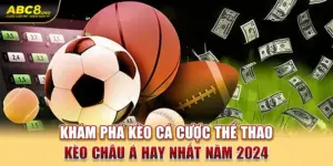 kham-pha-keo-ca-cuoc-the-thao-keo-chau-a-hay-nhat-nam-2024