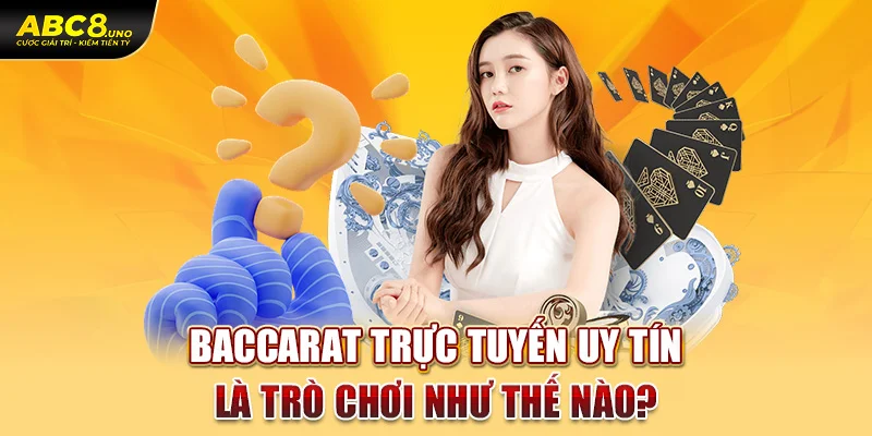 baccarat-truc-tuyen-uy-tin-la-tro-choi-nhu-the-nao