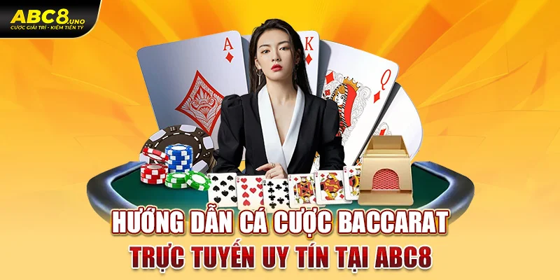 huong-dan-ca-cuoc-baccarat-truc-tuyen-uy-tin-tai-abc8