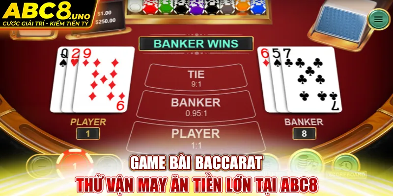 game-bài-baccarat-thủ-vạn-may-an-tièn-lón-tại-abc8