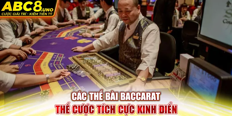 cac-the-bai-baccarat-the-cuoc-tich-cuc-kinh-dien